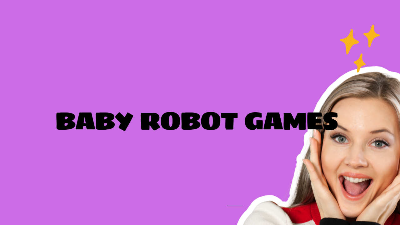 baby robot games