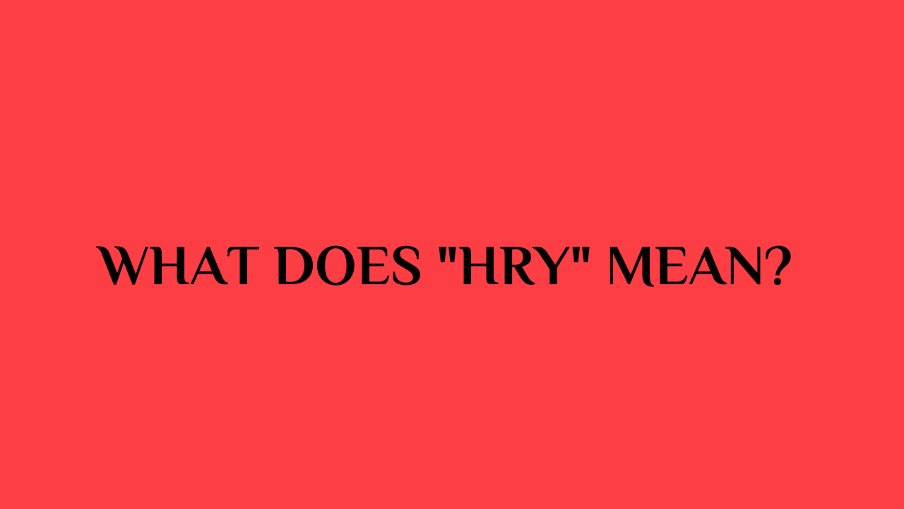 what does hry mean