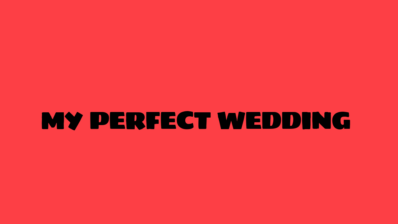 My Perfect Wedding