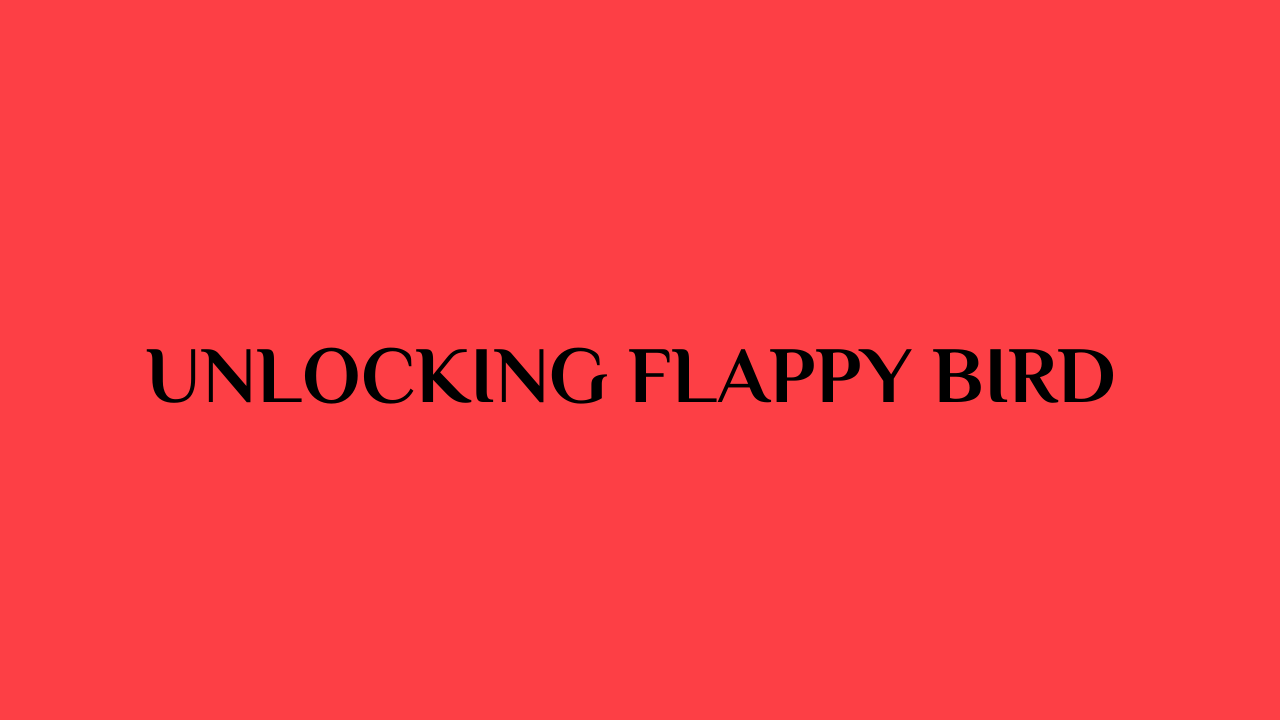 Unlocking Flappy Bird