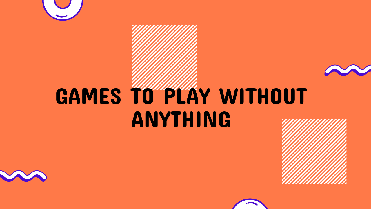 Games to Play Without Anything
