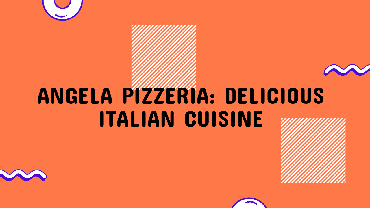 Angela Pizzeria: Delicious Italian Cuisine