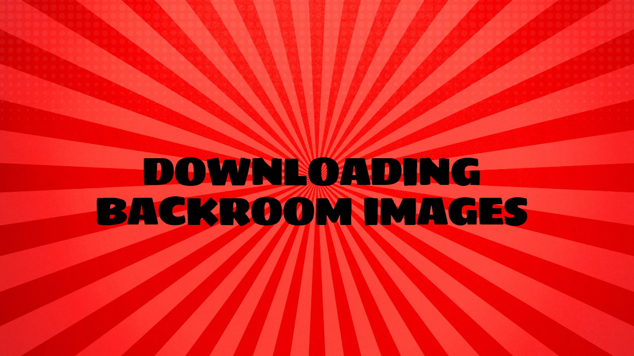 Downloading Backroom Images