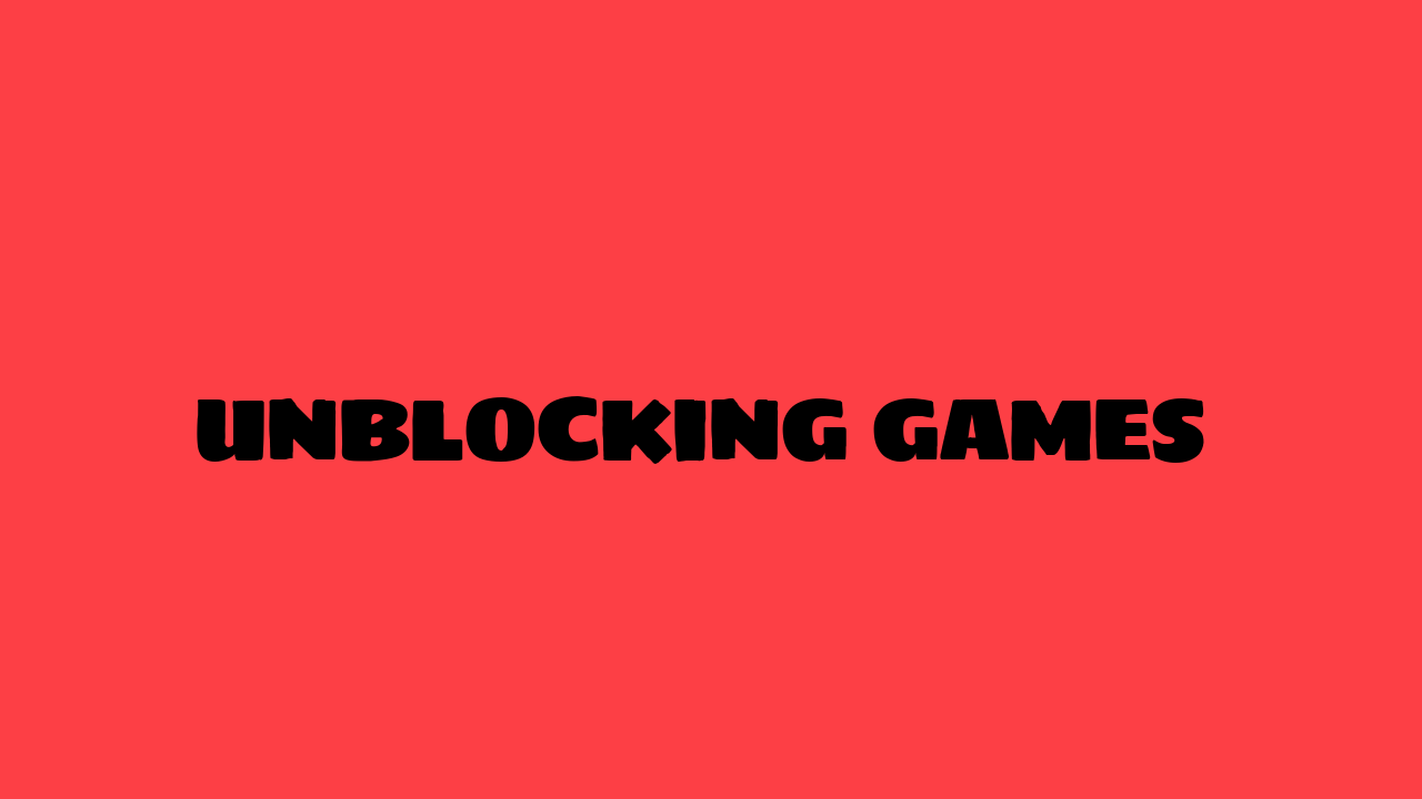 Unblocking Games