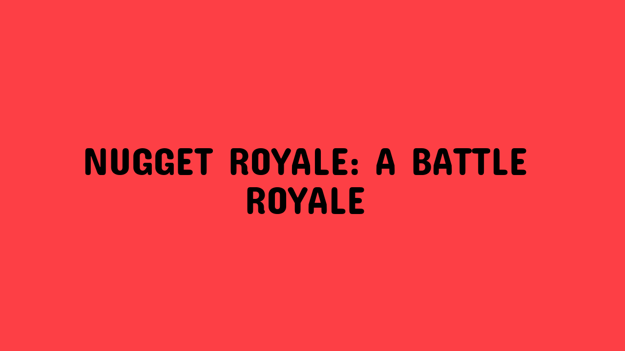 Nugget Royale: A Battle Royale