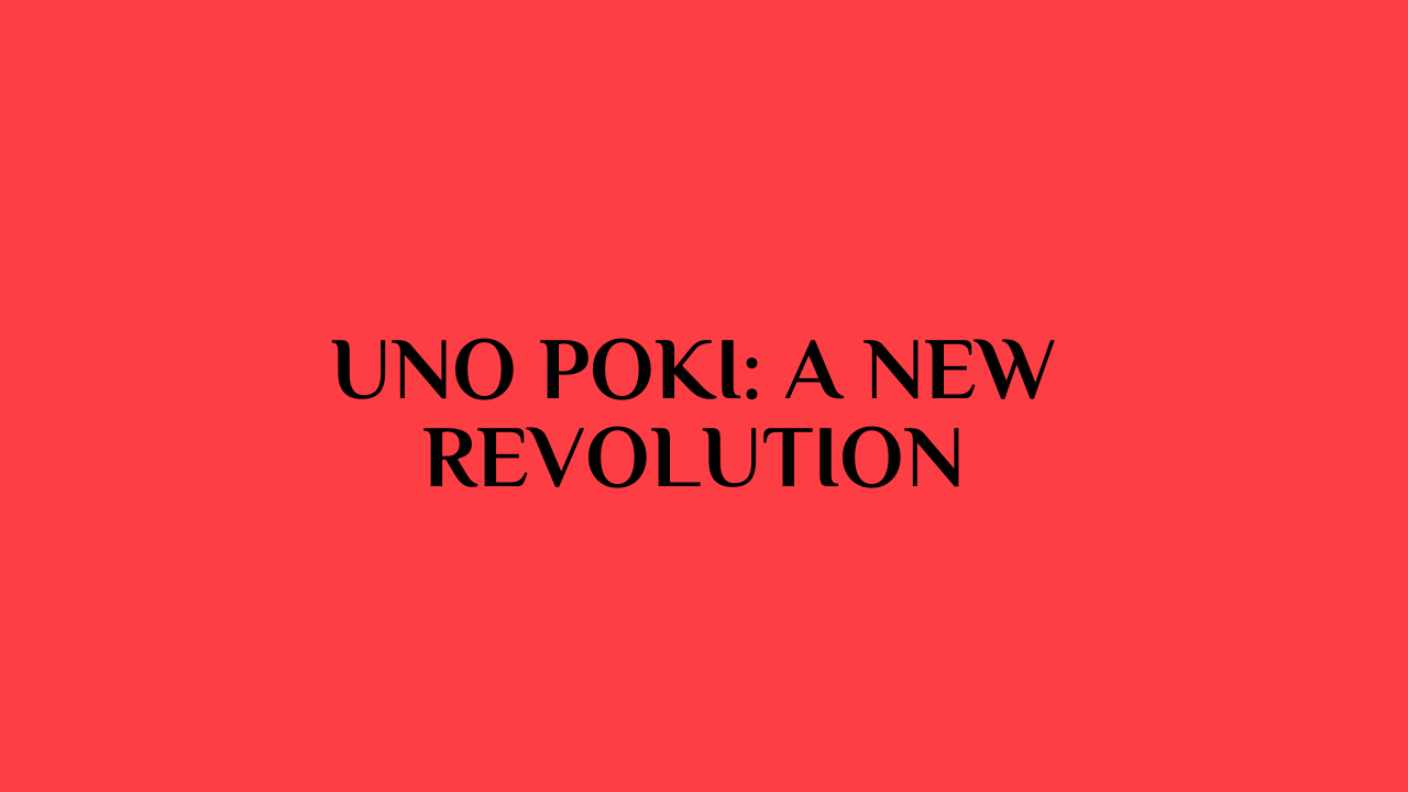 Uno Poki: A New Revolution