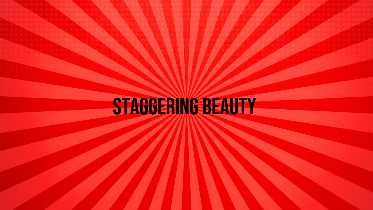 staggering beauty
