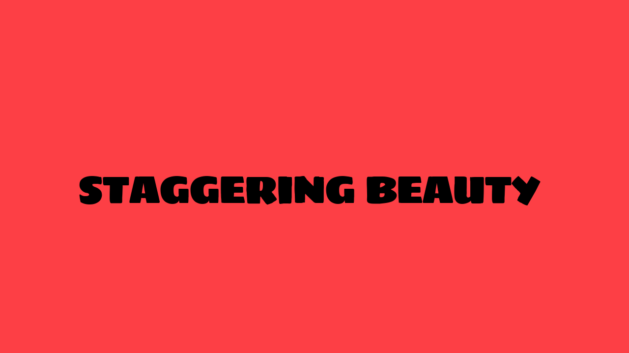 Staggering Beauty