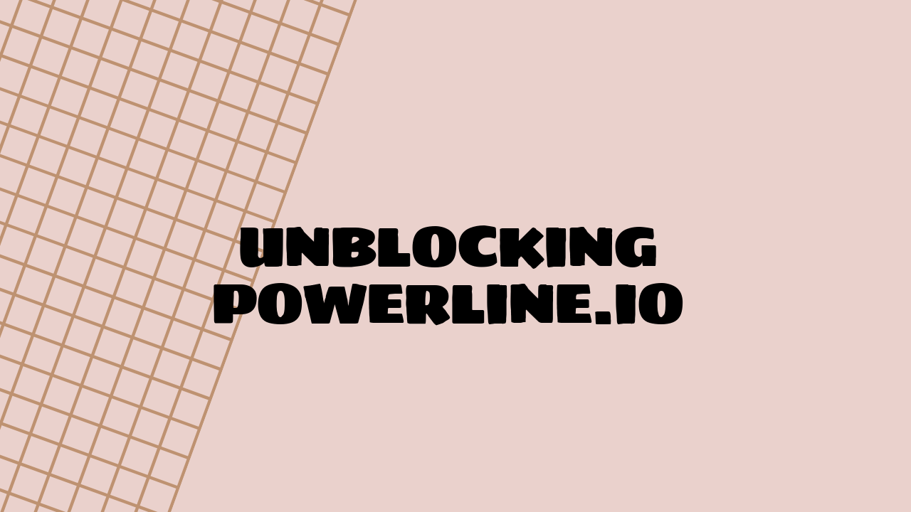 Unblocking Powerline.io