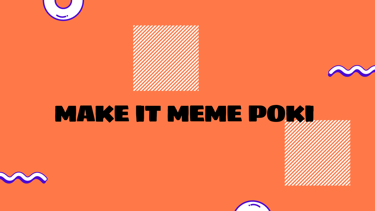 make it meme poki