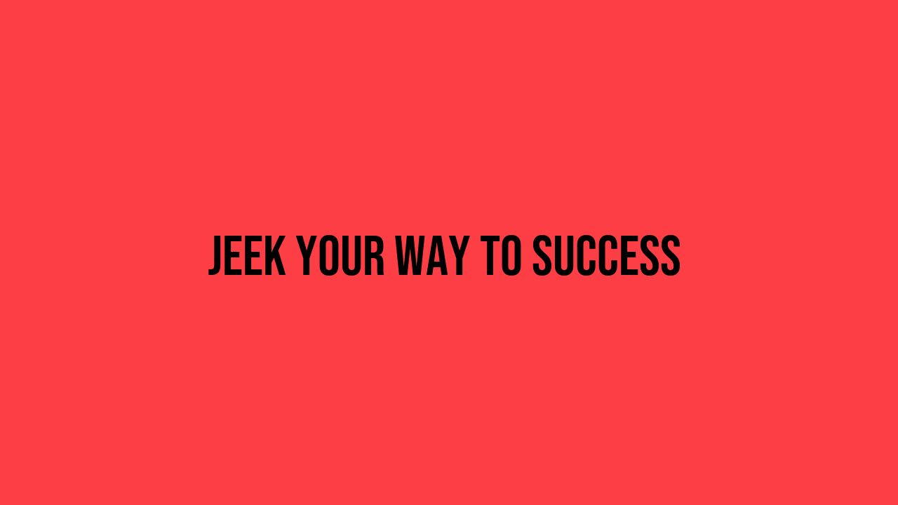 Jeek Your Way to Success