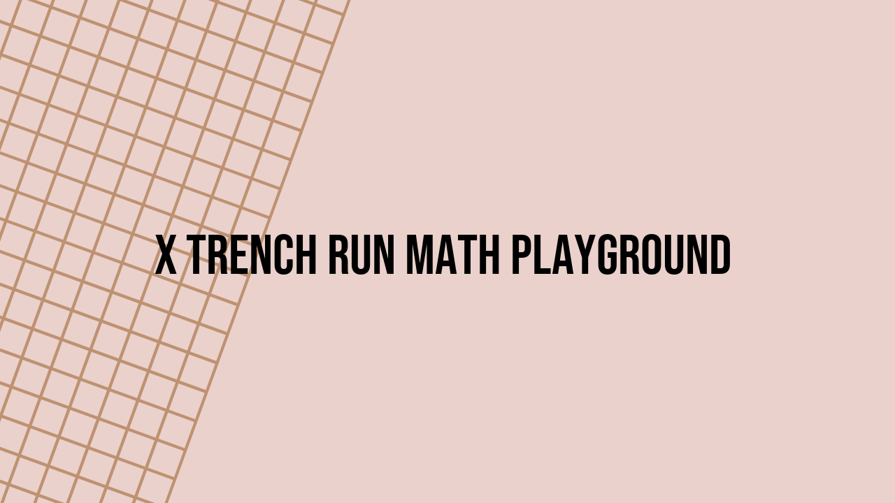 x trench run math playground