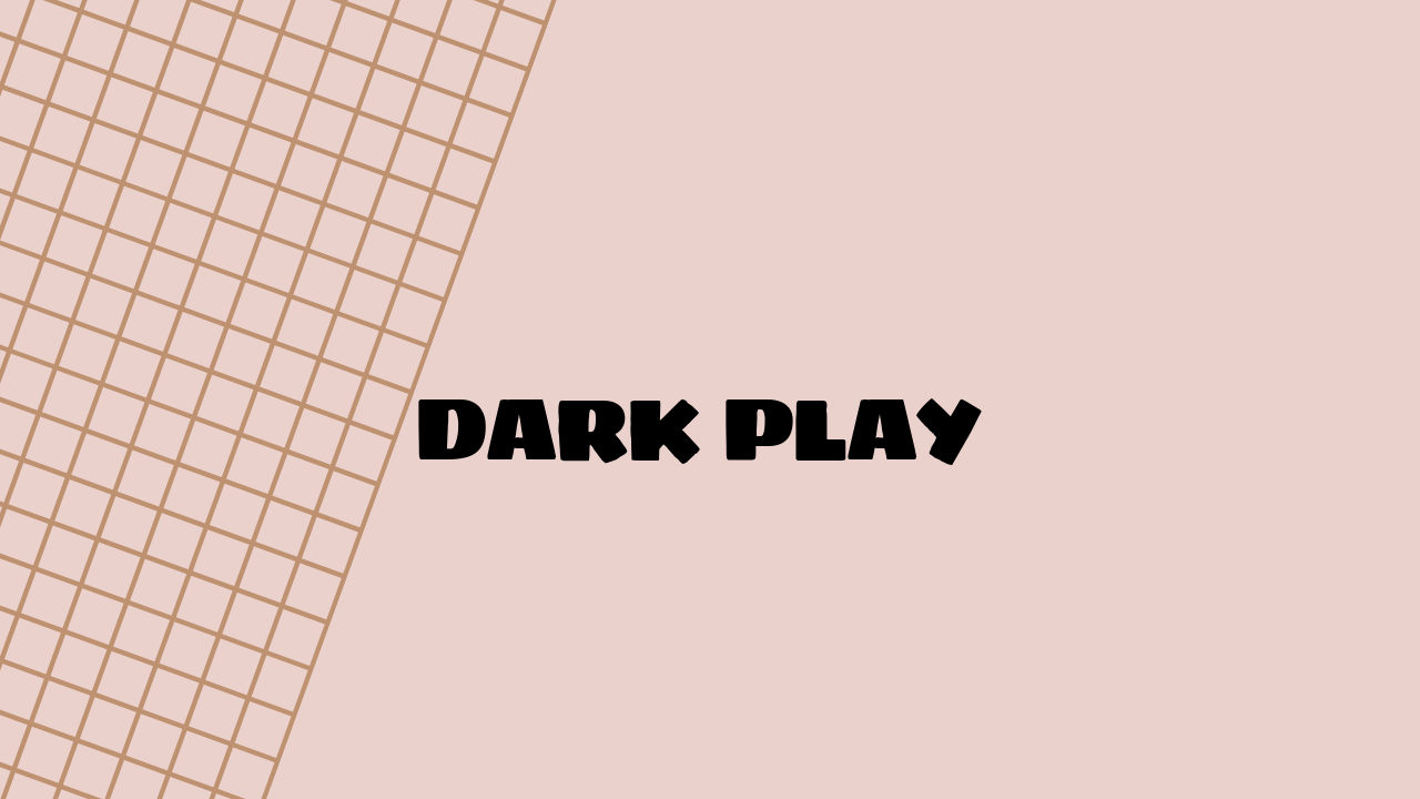 Dark Play