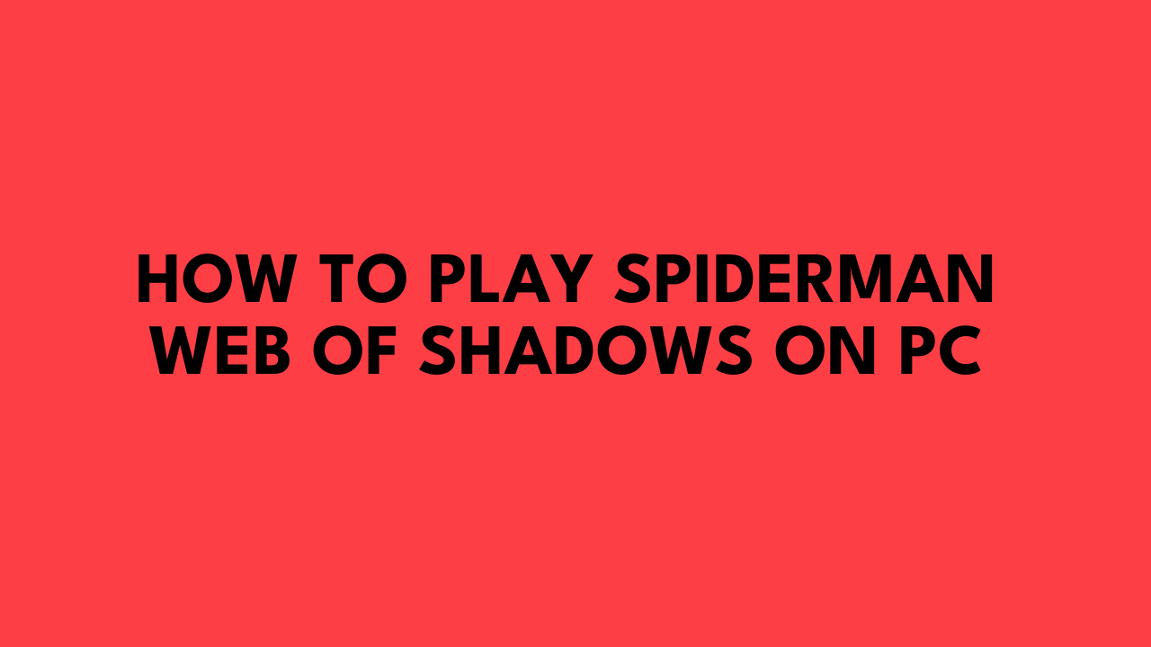 How to Play Spiderman Web of Shadows on PC