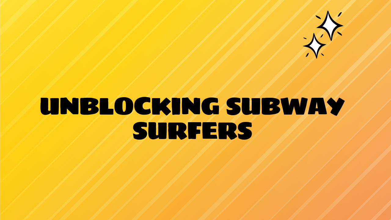 Unblocking Subway Surfers