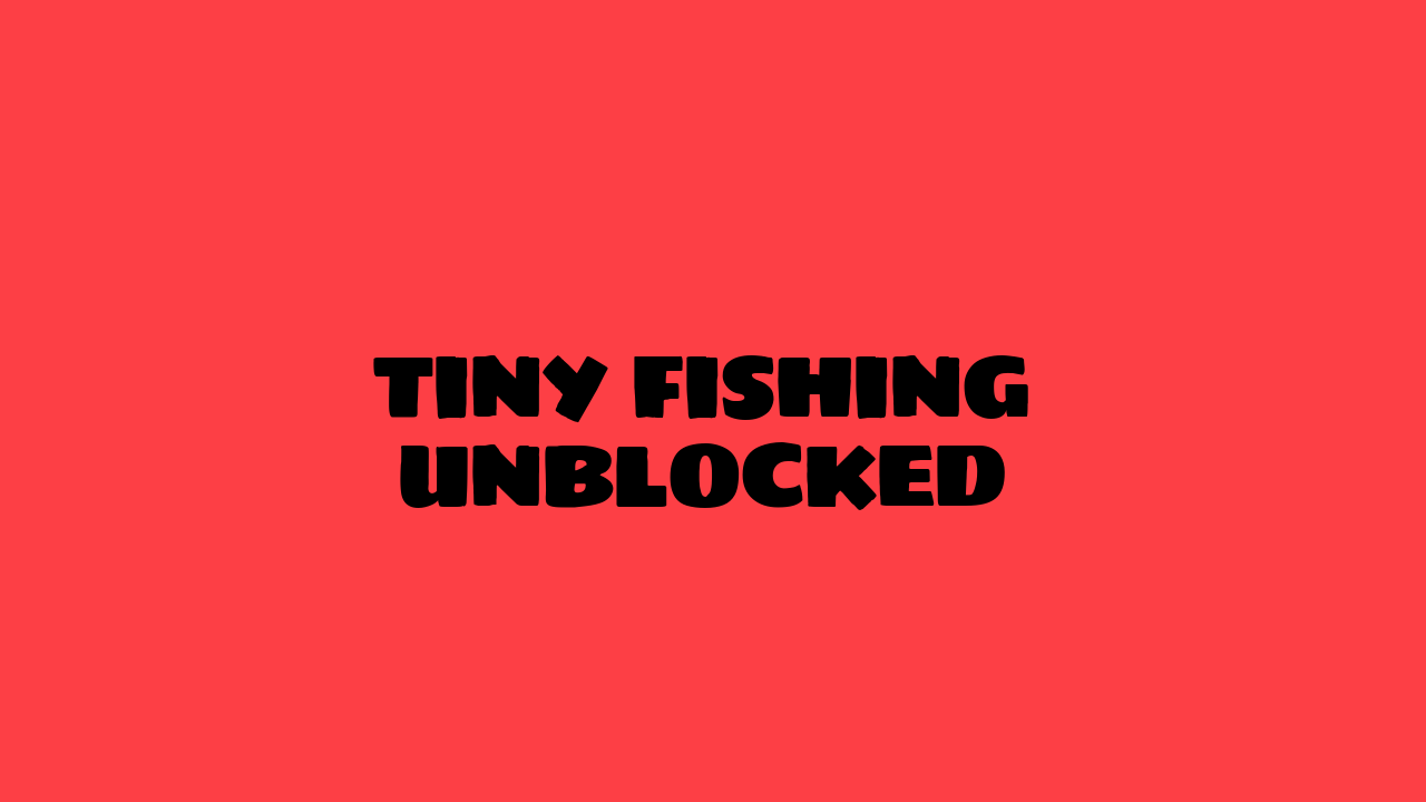 Tiny Fishing Unblocked