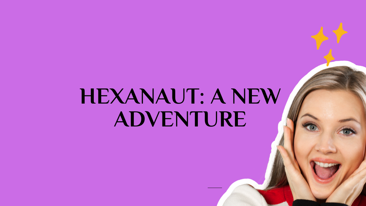 Hexanaut: A New Adventure