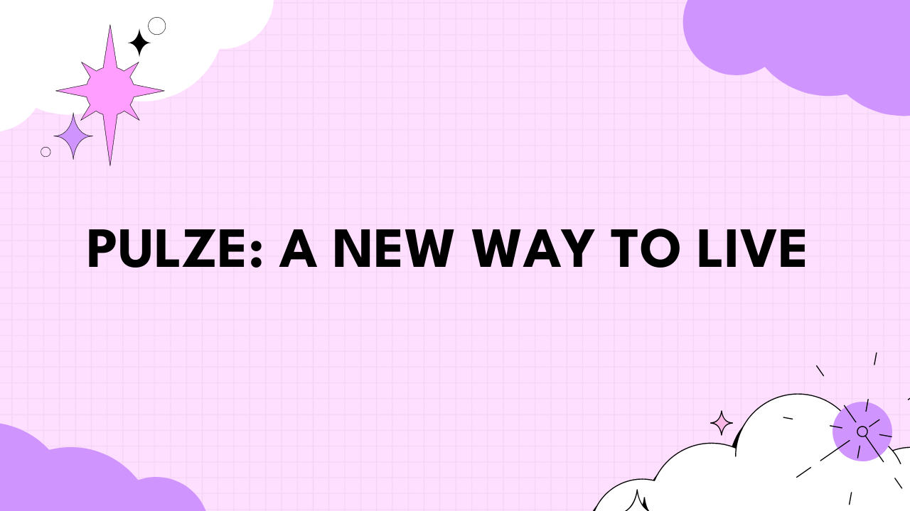 Pulze: A New Way to Live