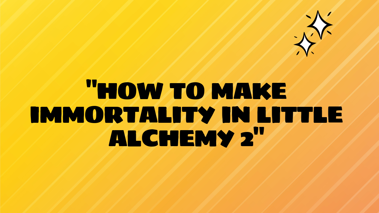 how to make immortality in little alchemy 2