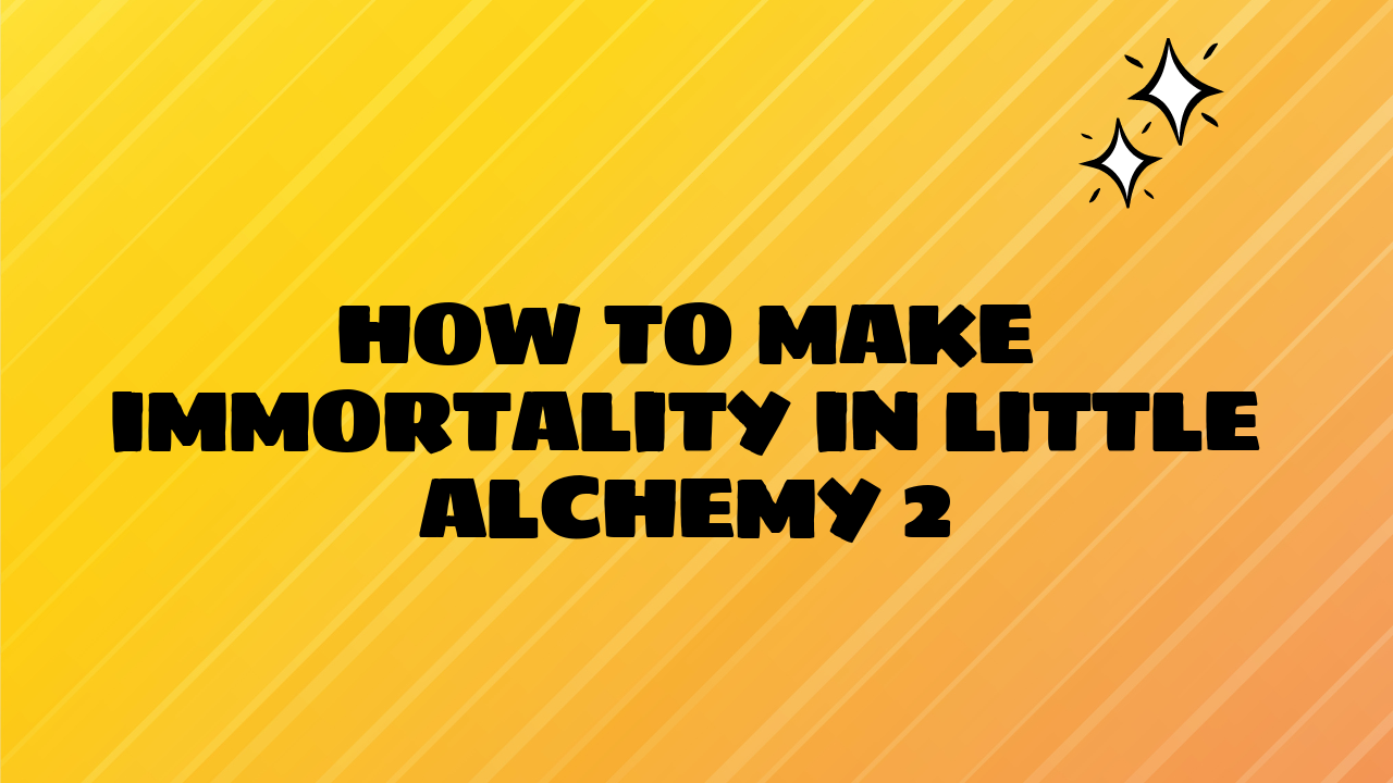 How to Make Immortality in Little Alchemy 2