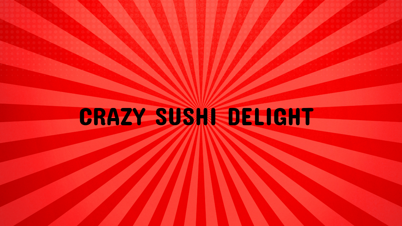 Crazy Sushi Delight