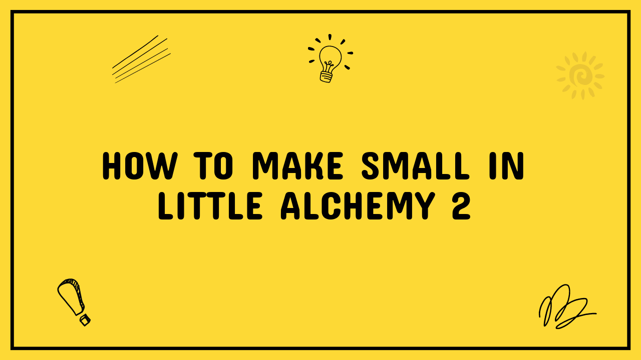 how to make small in little alchemy 2