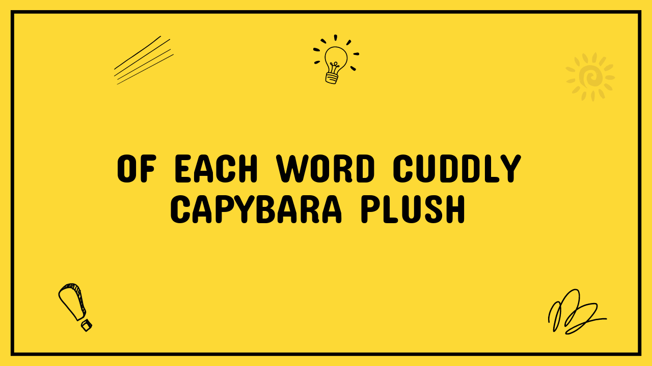 of each wordCuddly Capybara Plush