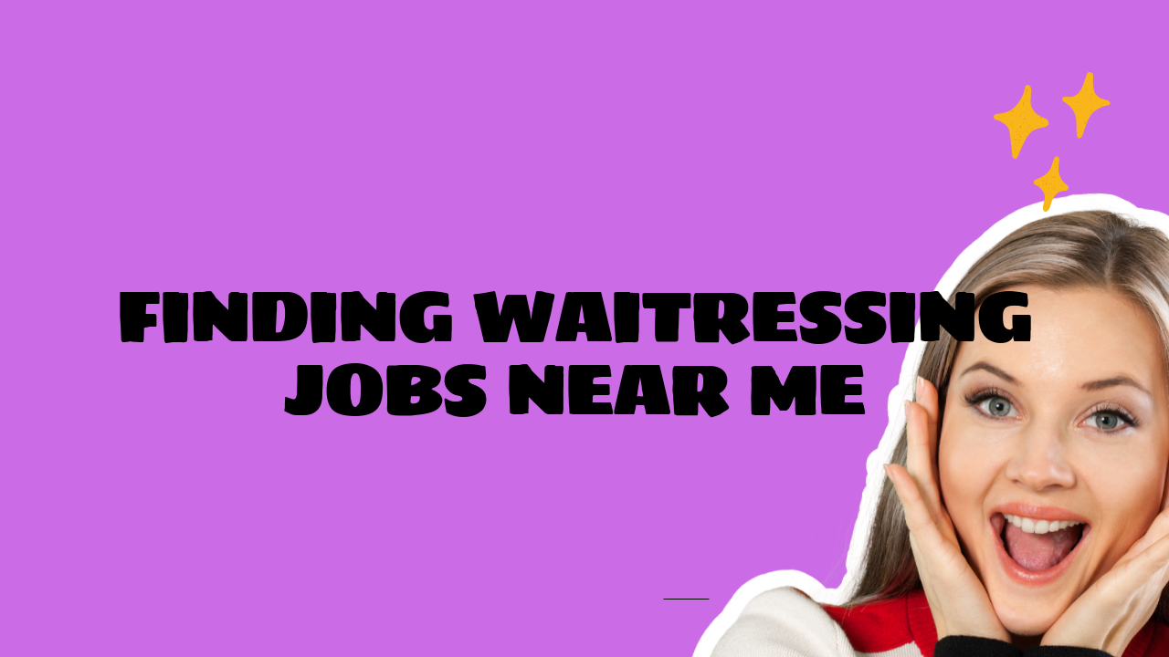 Finding Waitressing Jobs Near Me