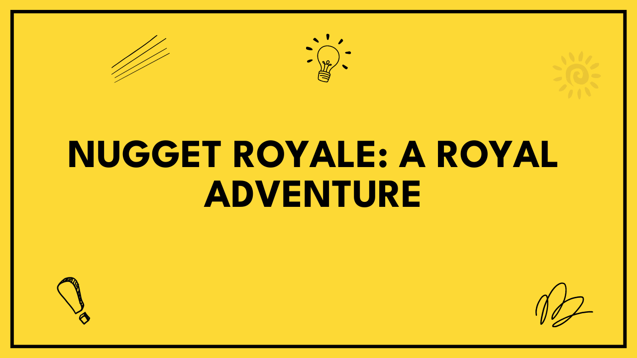 Nugget Royale: A Royal Adventure