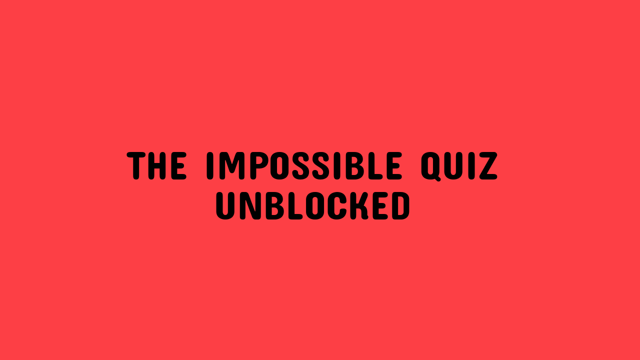 The Impossible Quiz Unblocked
