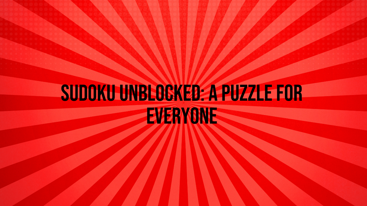 Sudoku Unblocked: A Puzzle for Everyone