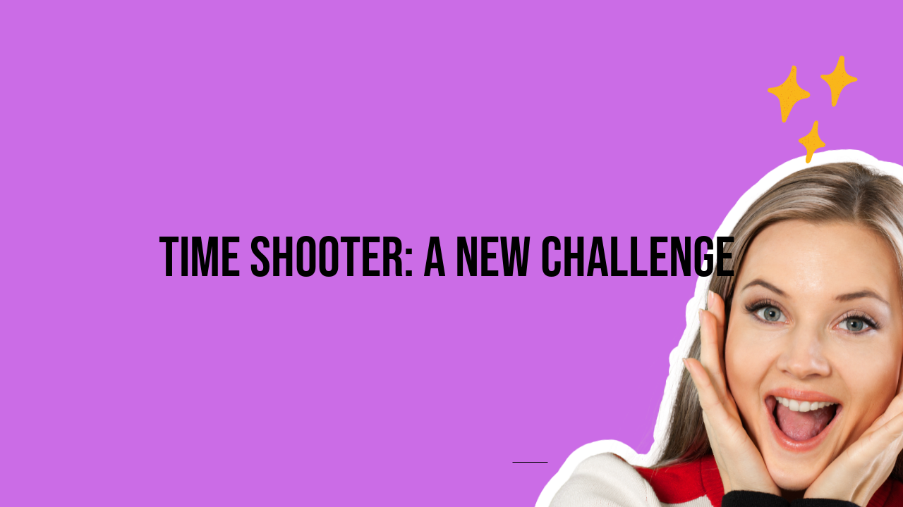 Time Shooter: A New Challenge