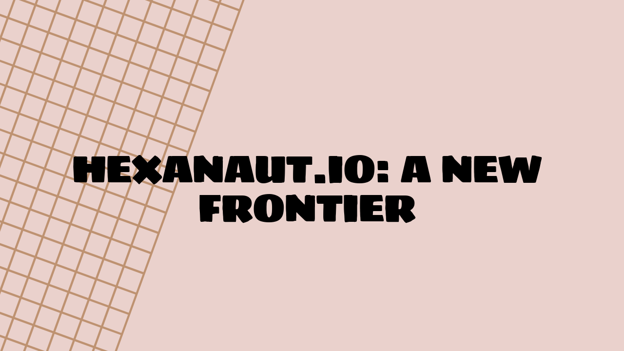 Hexanaut.io: A New Frontier