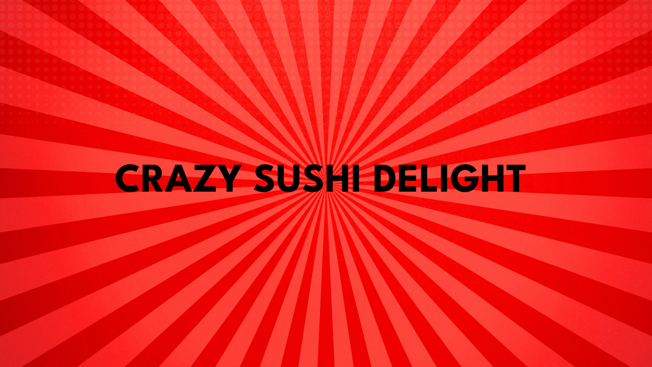 Crazy Sushi Delight