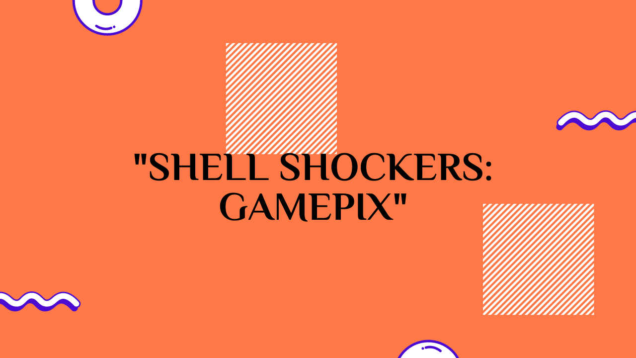 shell shockers gamepix