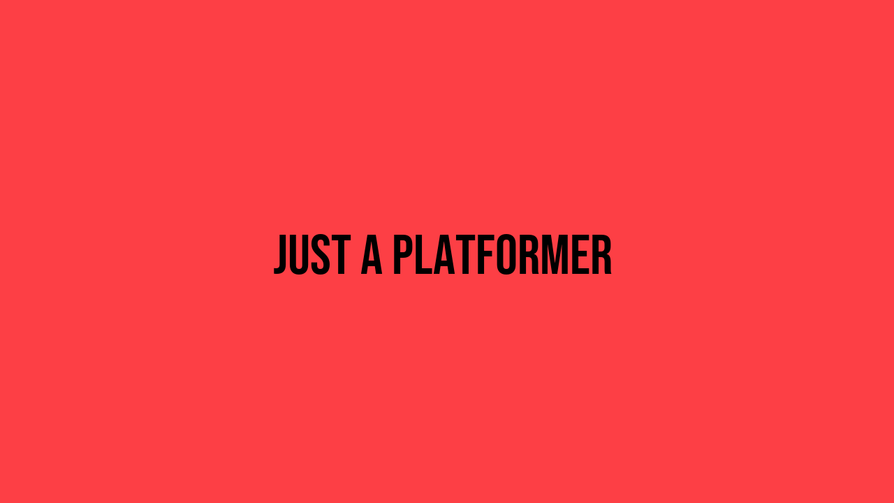 Just a Platformer