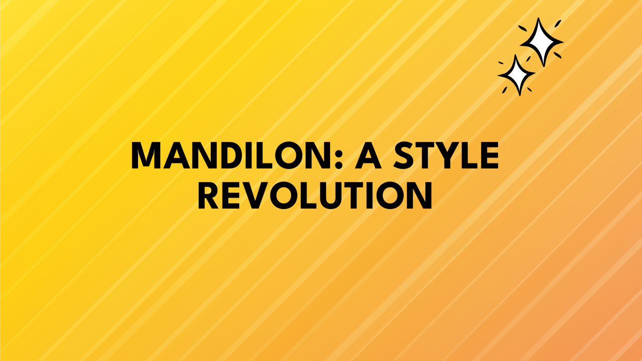 Mandilon: A Style Revolution
