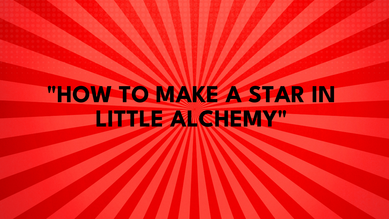how to make star in little alchemy