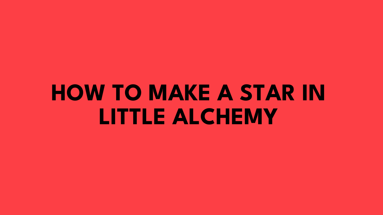 How to Make a Star in Little Alchemy