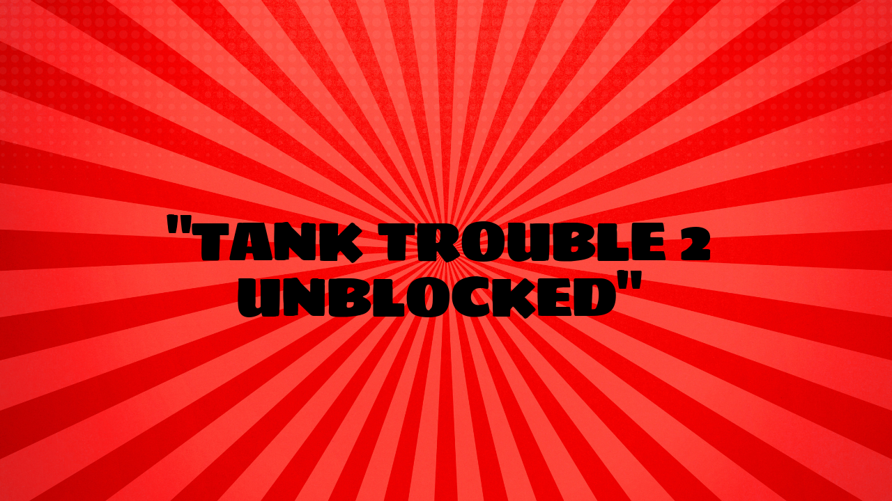 tank trouble 2 unblocked