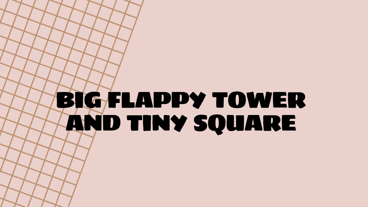 big flappy tower tiny square