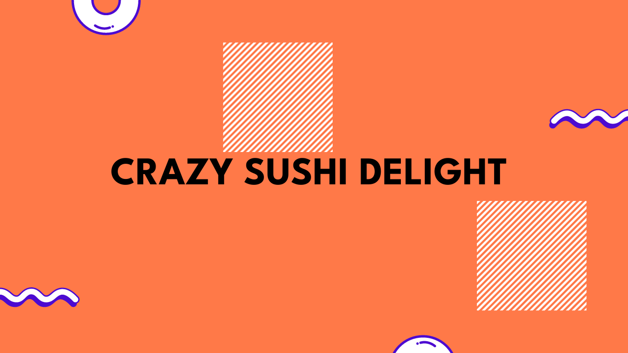 Crazy Sushi Delight