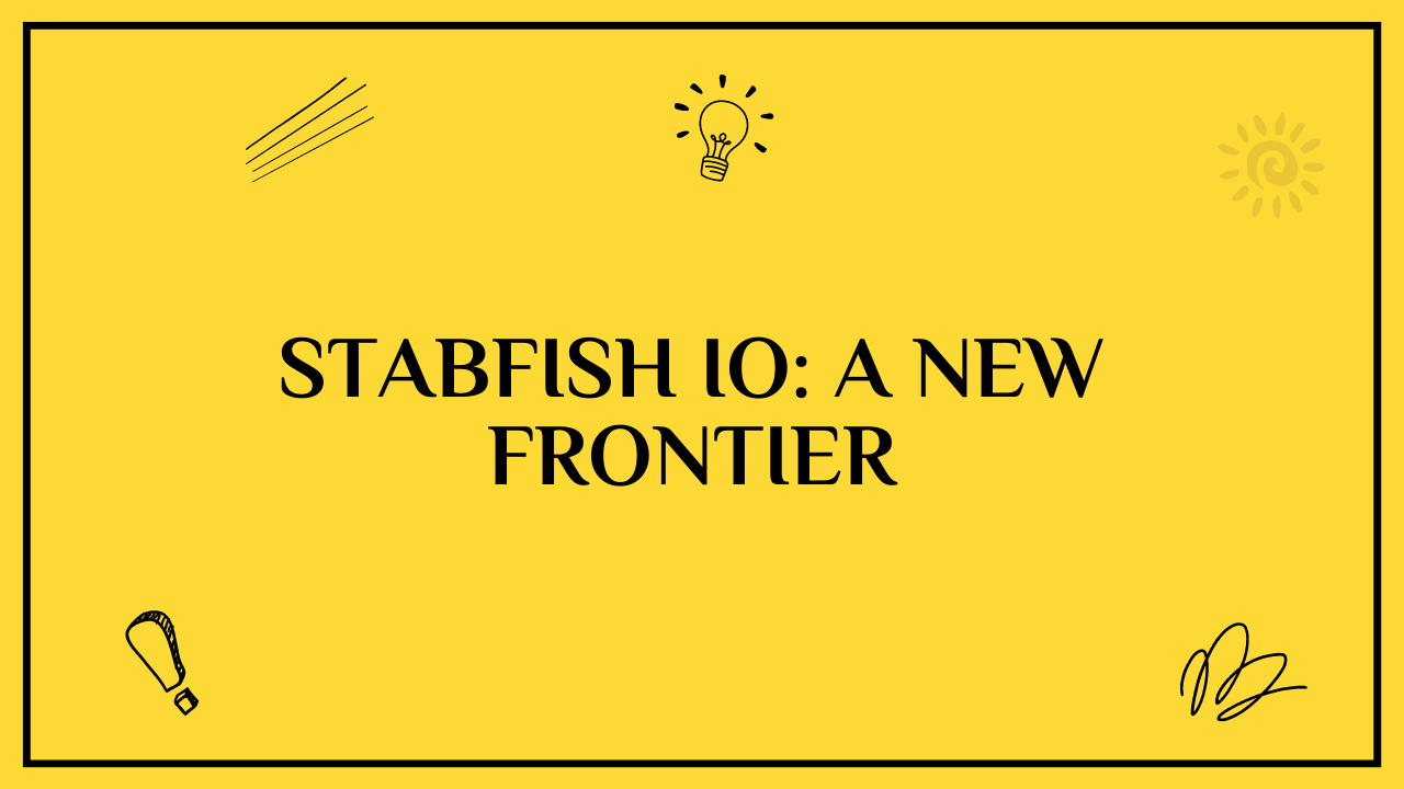 Stabfish IO: A New Frontier