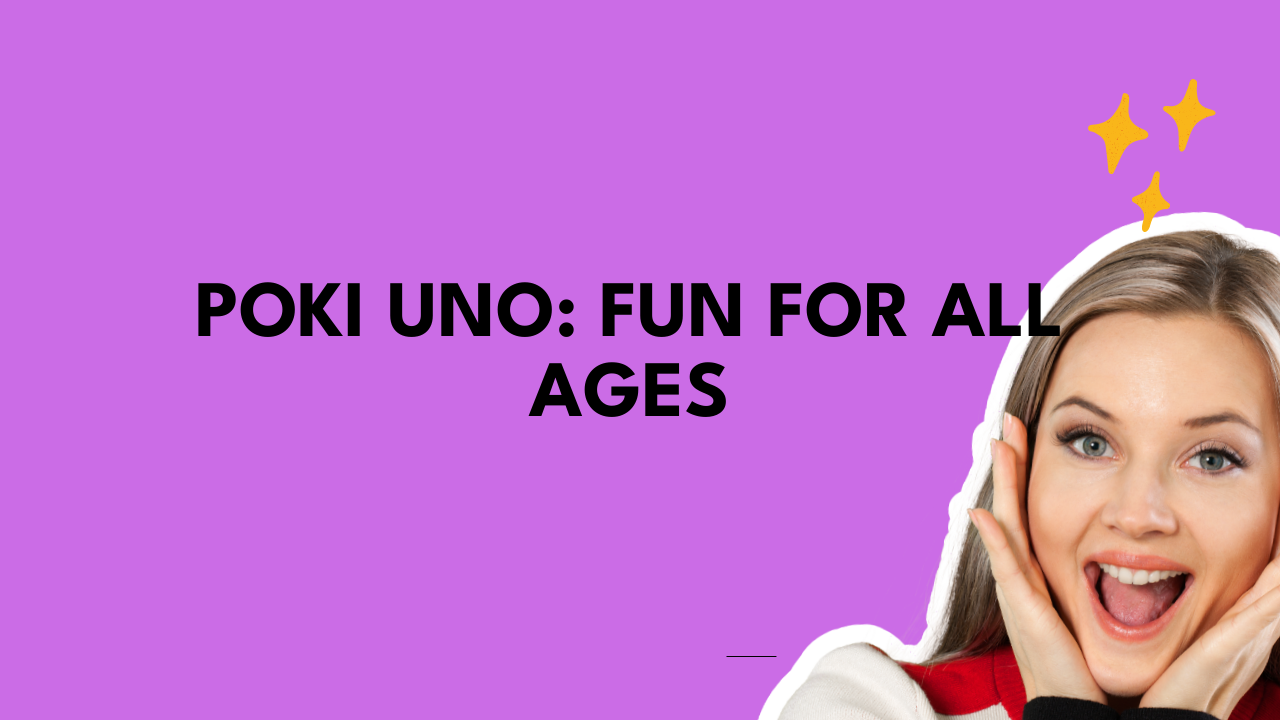 Poki Uno: Fun for All Ages
