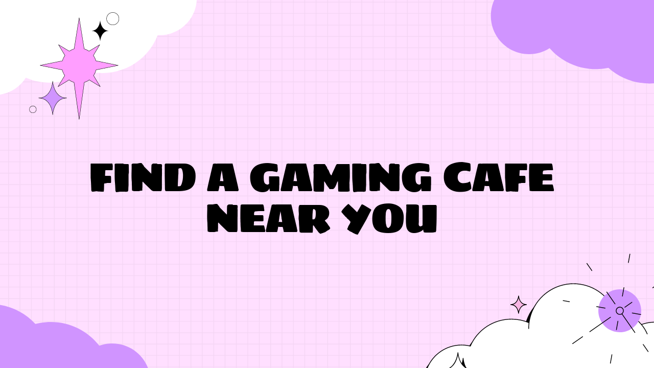 Find a Gaming Cafe Near You