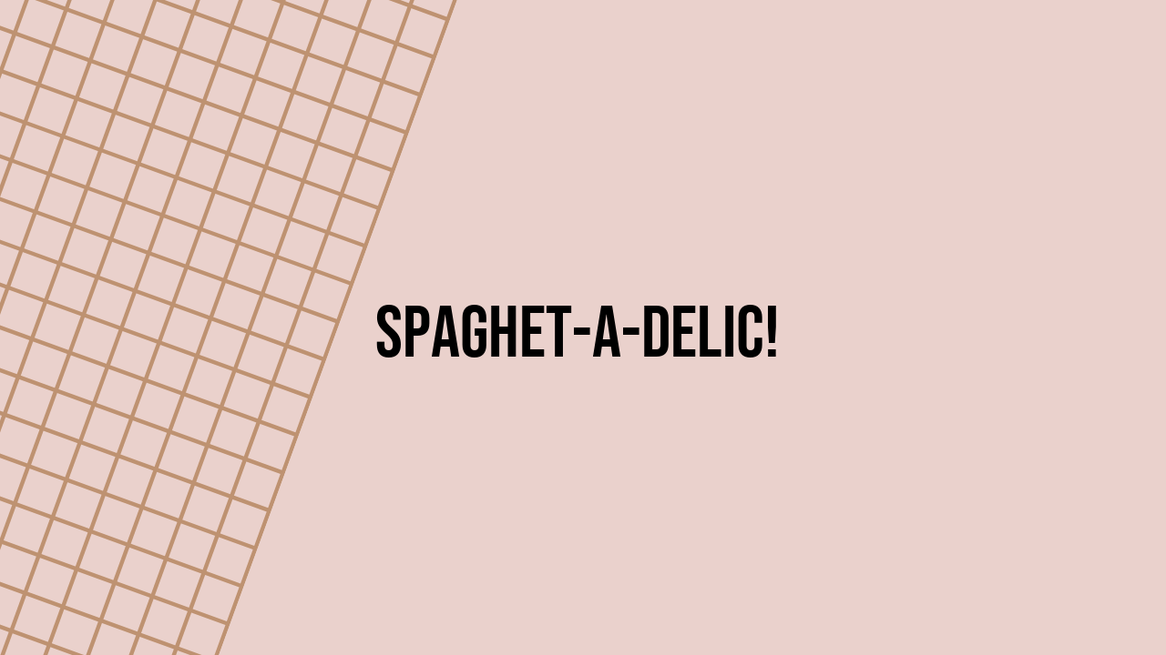Spaghet-A-Delic!