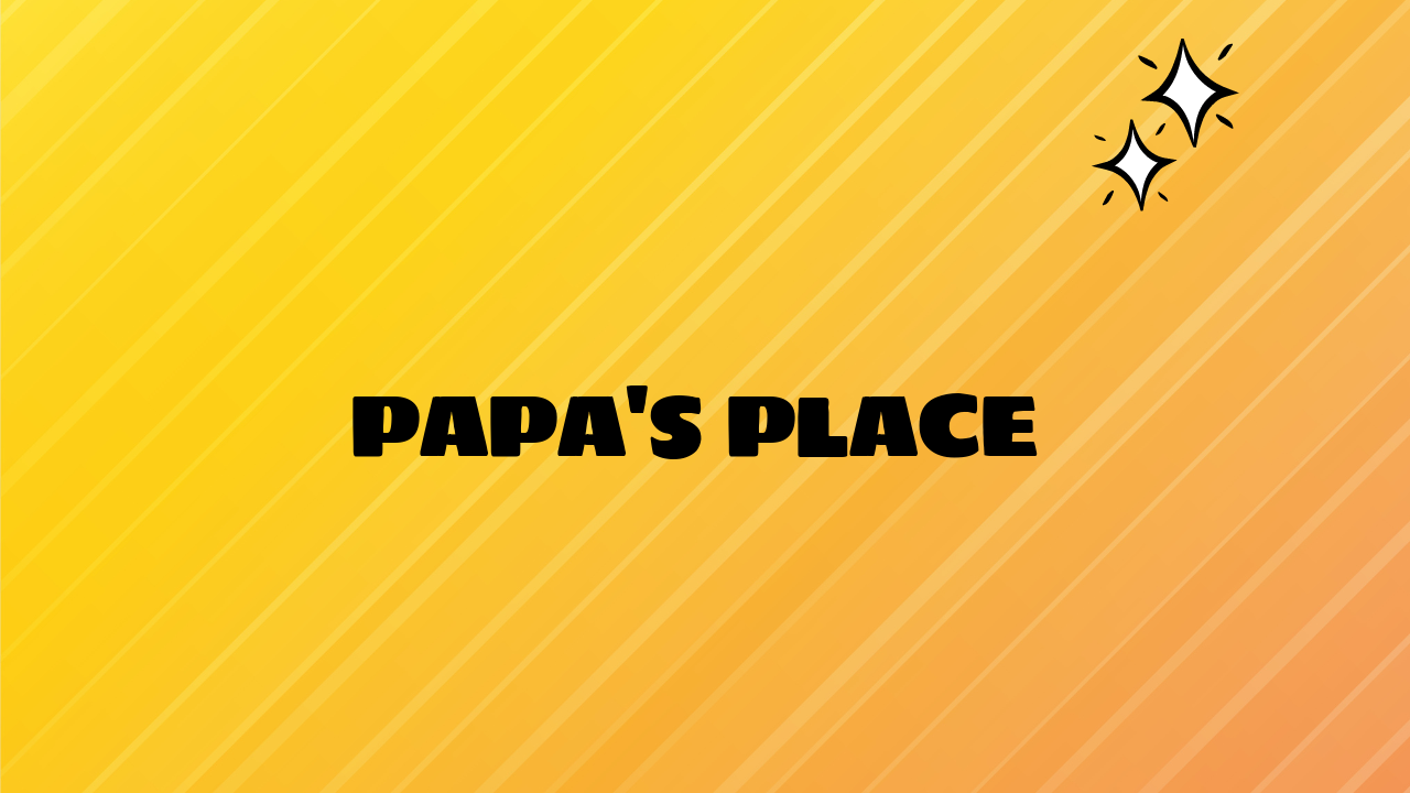 papa's place