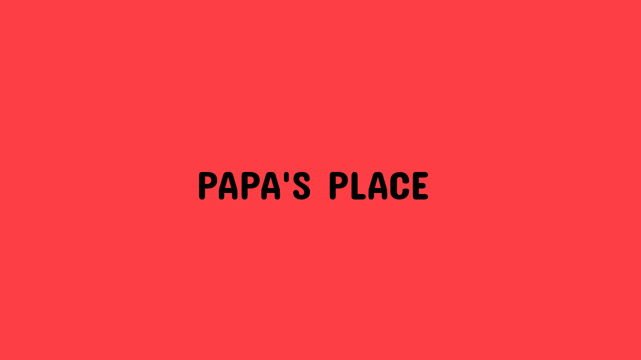 Papa's Place