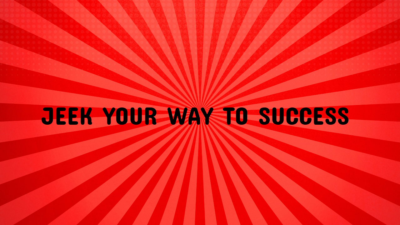 Jeek Your Way to Success