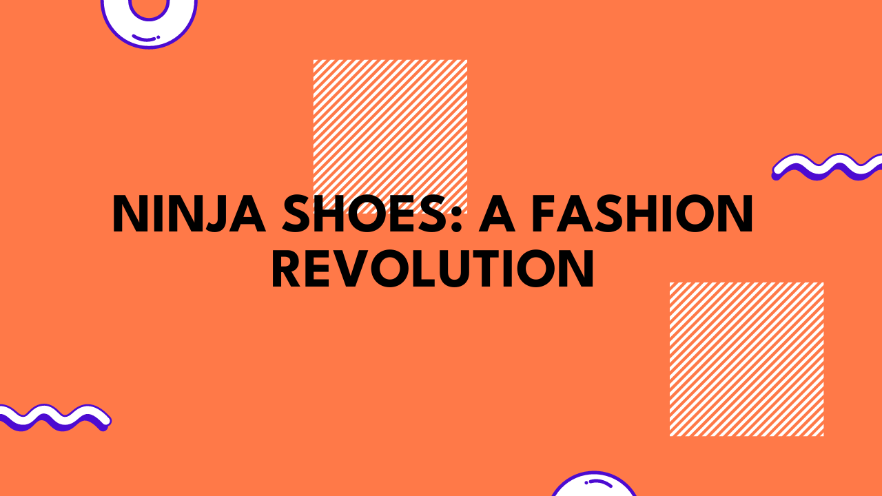 Ninja Shoes: A Fashion Revolution